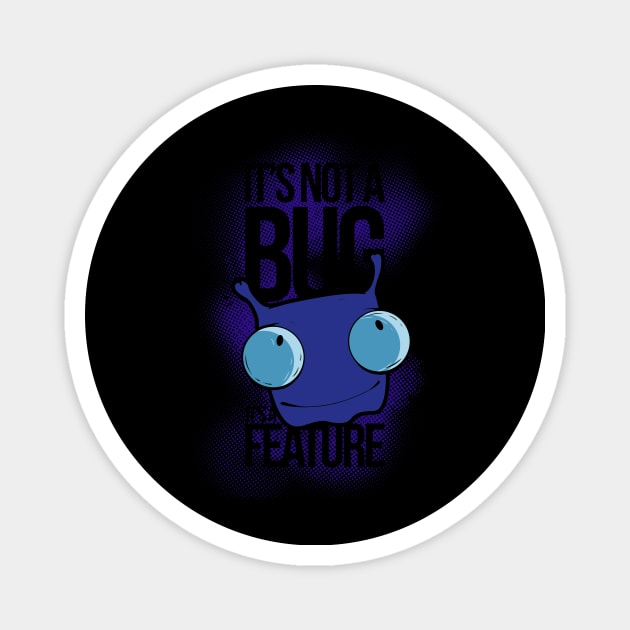 It's Not a Bug, It's a Feature Magnet by valsymot